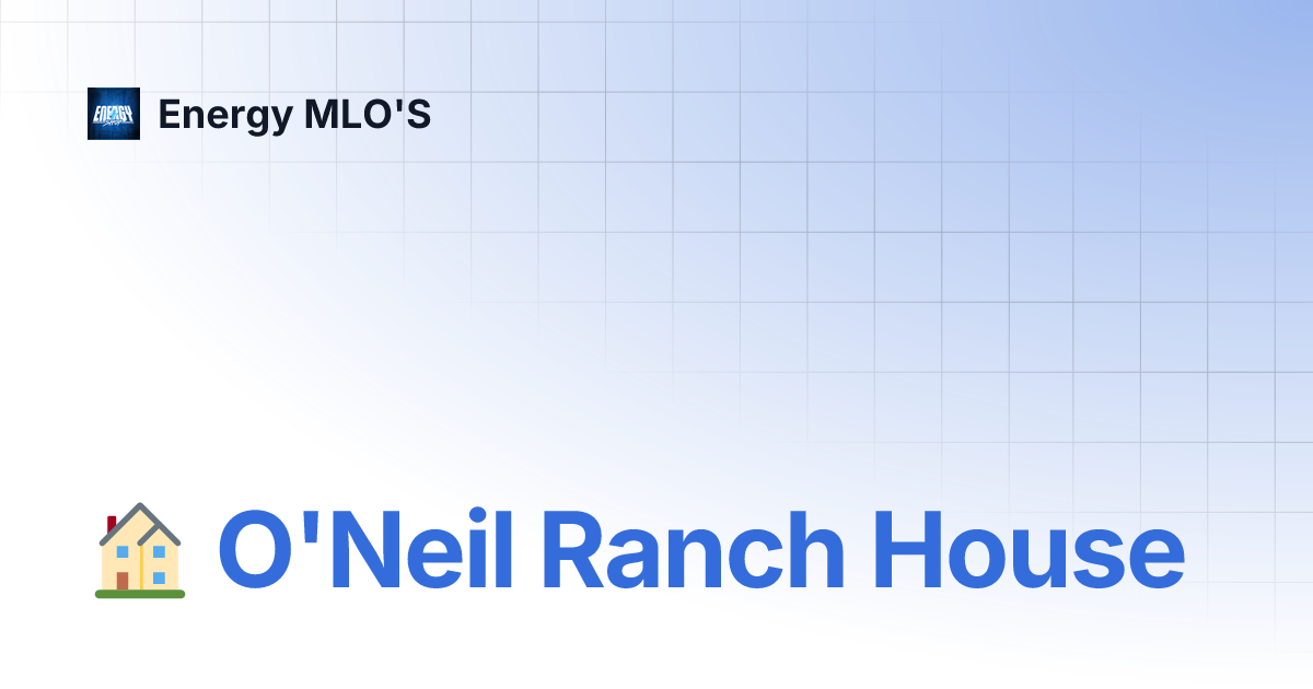 🏠 O'Neil Ranch House | Energy MLO'S